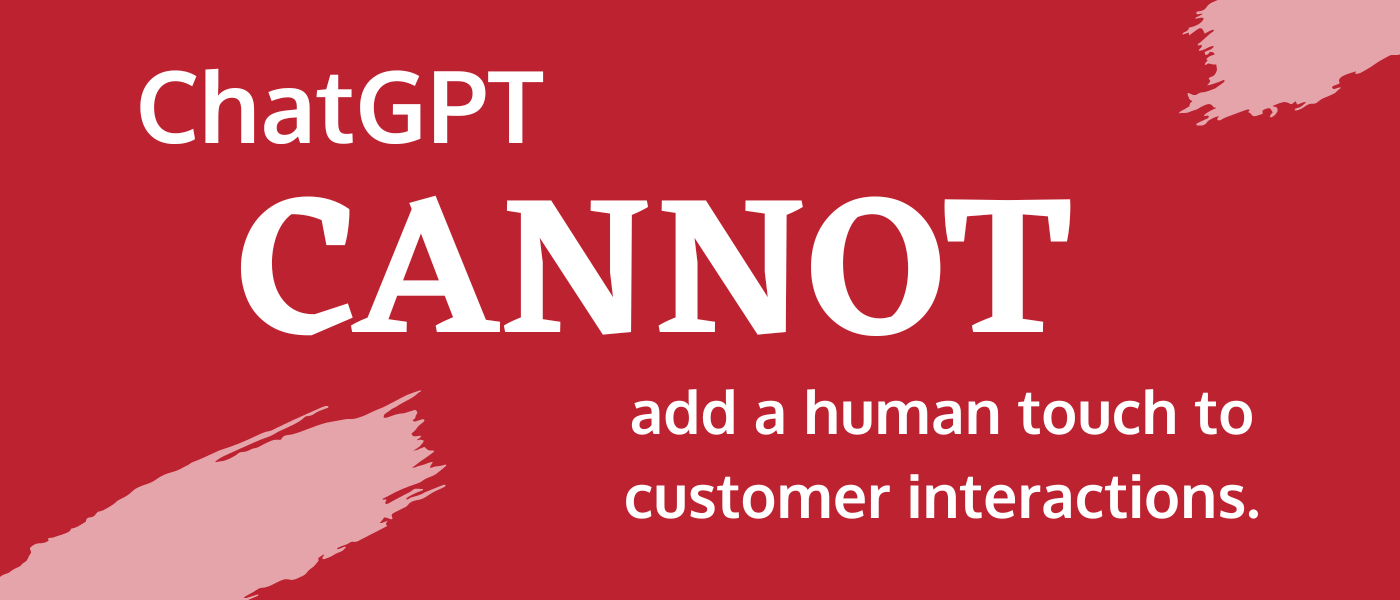 ChatGPT cannot add a human touch to customer interactions banner