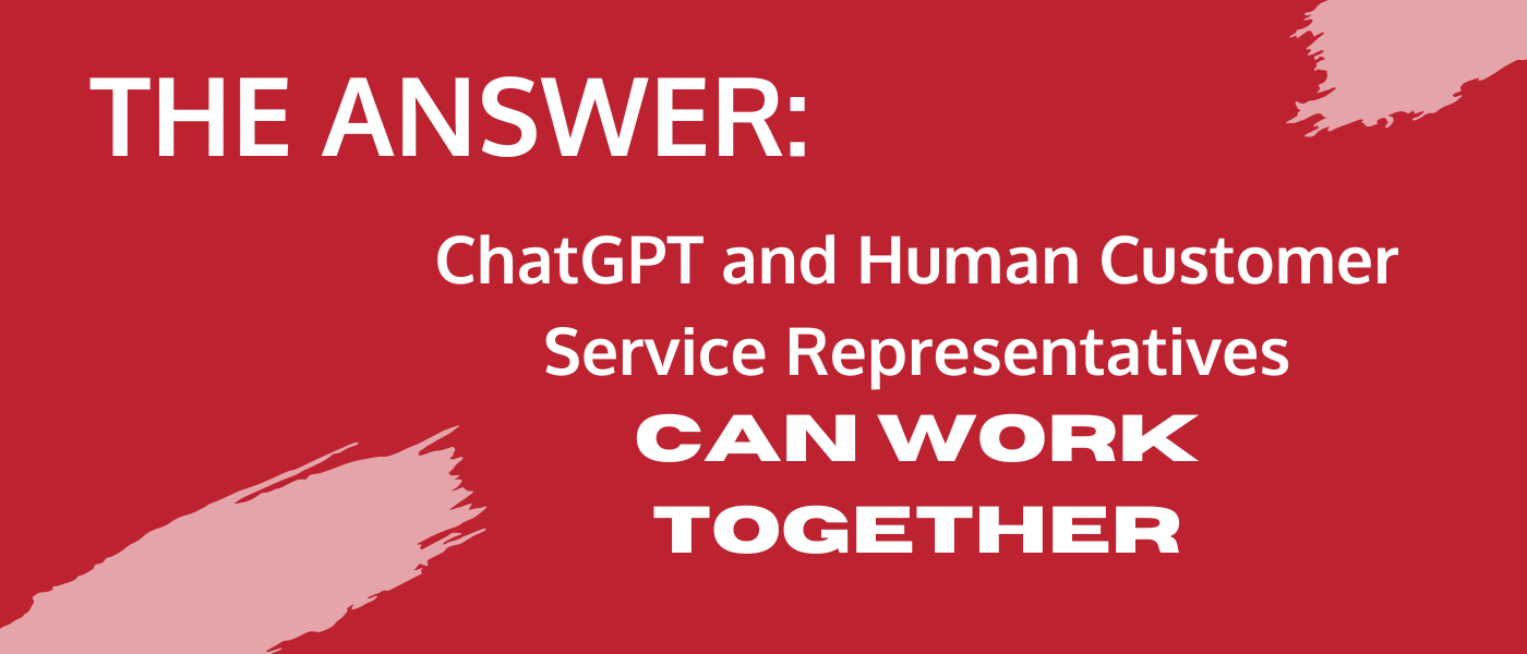 The answer: chatGPT and human customer service representatives can work together banner
