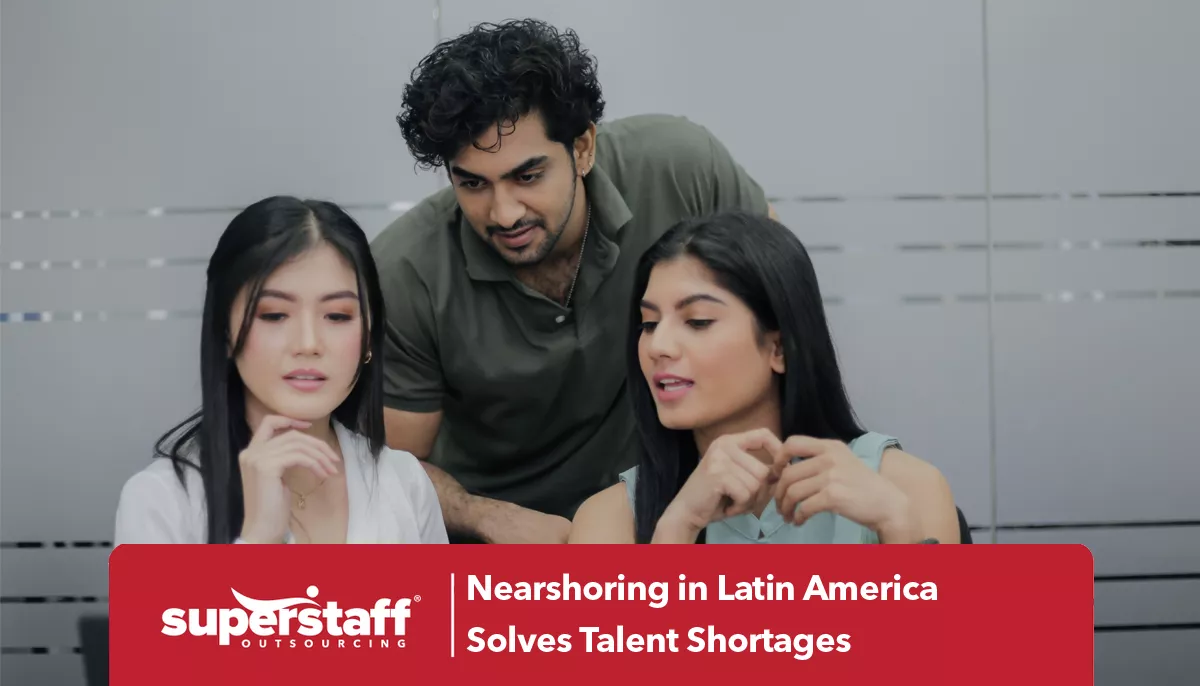 Three SuperStaff executives discuss nearshoring in Latin America.