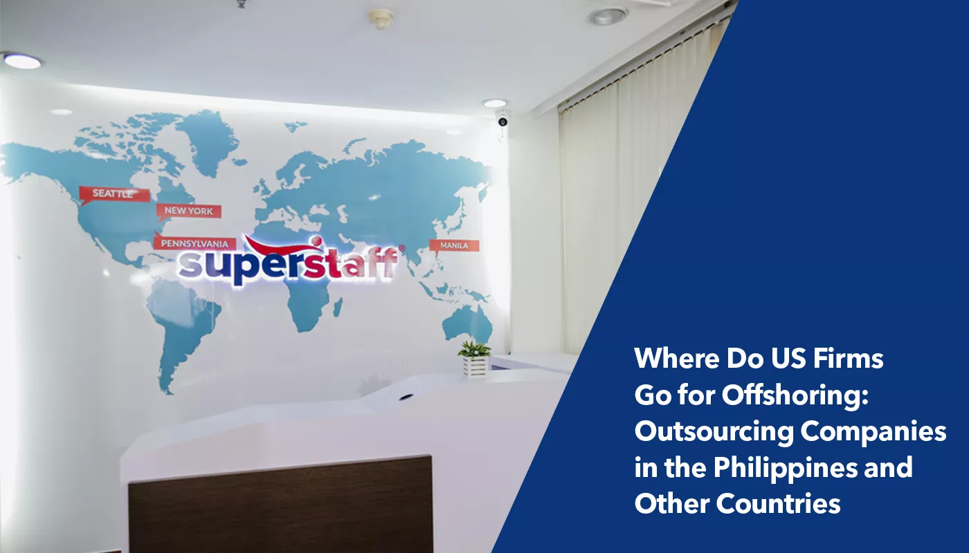 SuperStaff is among the top outsourcing companies in the Philippines that US firms choose for offshoring.