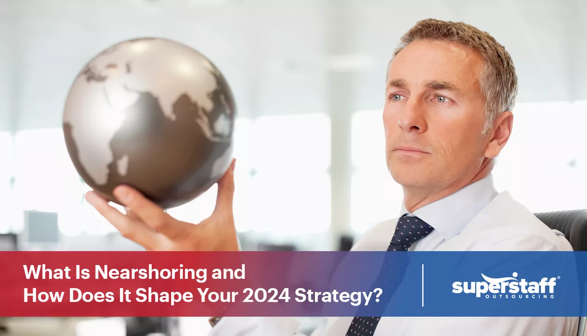 An executive looks at a globe. The image caption says: What is nearshoring and how does it shape your 2024 strategy?