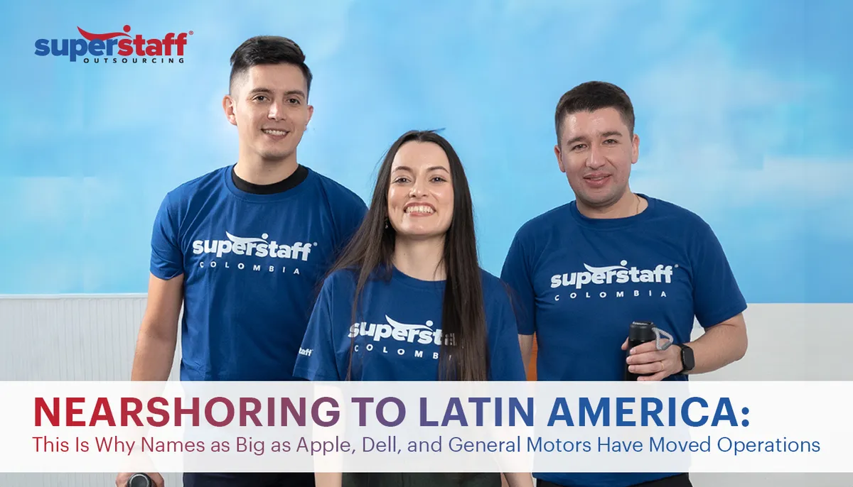 Three SuperStaff specialists from Colombia are smiling. Image caption reads: NEARSHORING TO LATIN AMERICA: This Is Why Names as Big as Apple, Dell, and General Motors Have Moved Operations