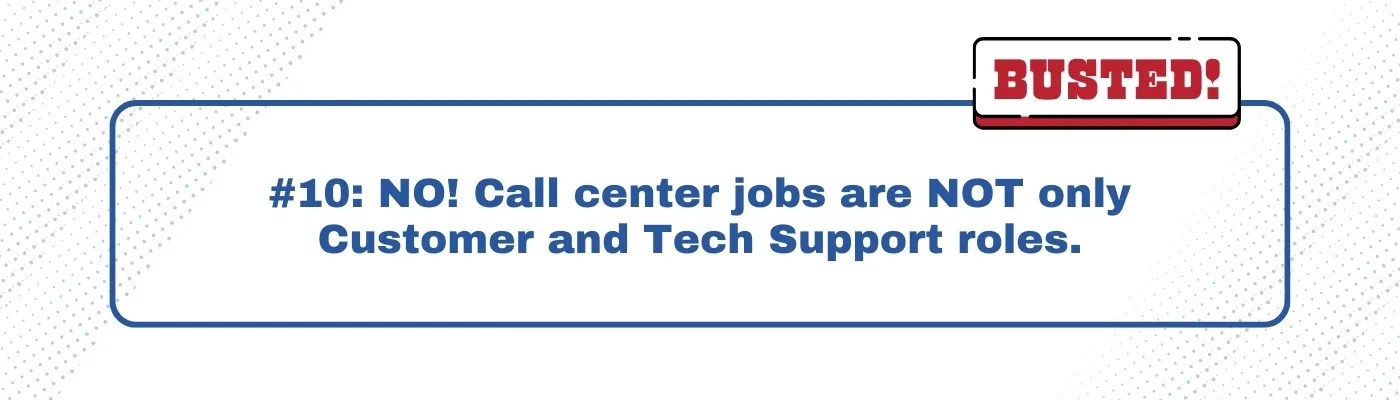 Busted: Call center jobs are NOT only Customer and Tech Support roles. 