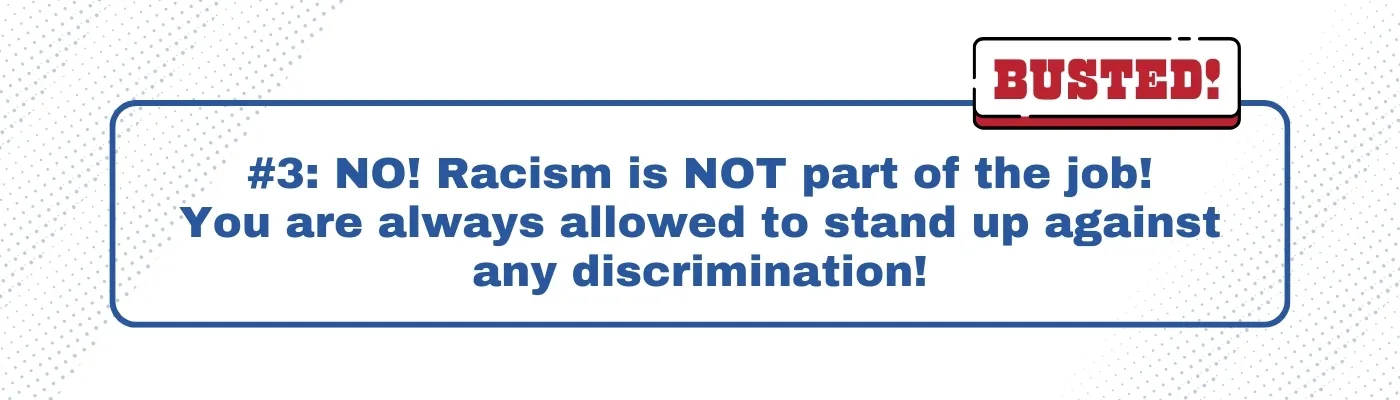 Busted: Racism is NOT part of the job! You are always allowed to stand up against any discrimination! 
